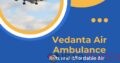 Vedanta Air Ambulance from Kolkata – Magnificent and Modern