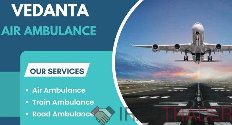 Pick Vedanta Air Ambulance Service in Ranchi with Life Care Medical Features