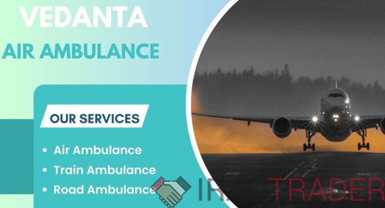 Acquire Vedanta Air Ambulance Service in Gorakhpur with Advanced Medical Facilities