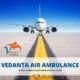 Take Vedanta Air Ambulance from Delhi for Proper Medical Treatment