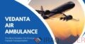 Book Vedanta Air Ambulance from Varanasi Supreme Medical Support