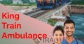 Select King Train Ambulance Services in Ranchi with world – class ICU setup